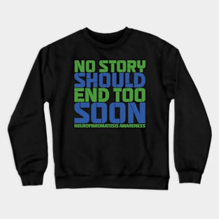 No Story Should End Too Soon Neurofibromatosis Awareness Crewneck Sweatshirt